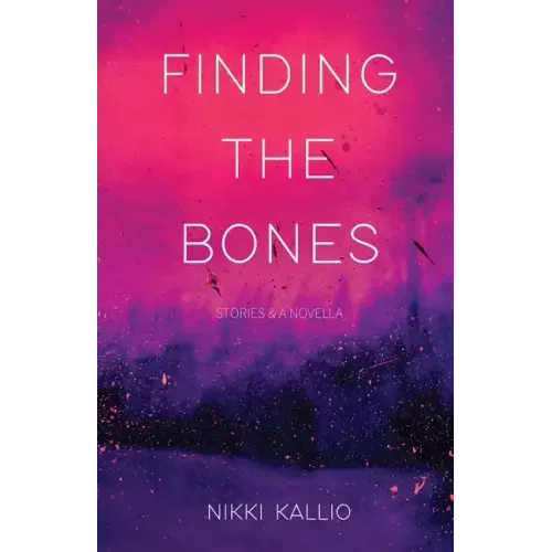 Finding the Bones: Stories & A Novella