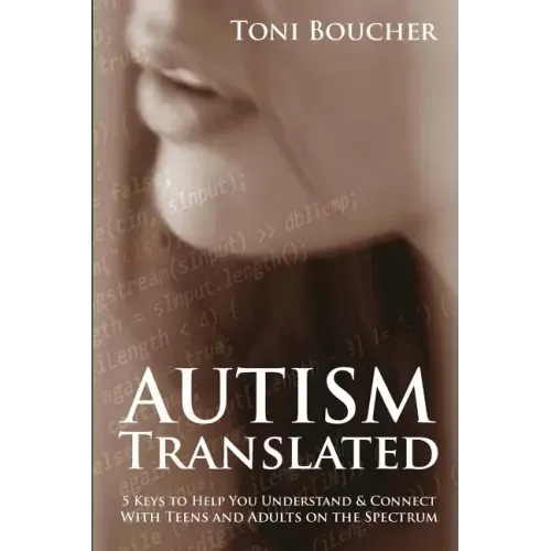 Autism Translated: Five Steps to Help You Understand & Connect With Teens and Adults on the Spectrum