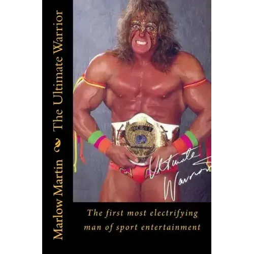 The Ultimate Warrior: The first most electrifying man of sport entertainment