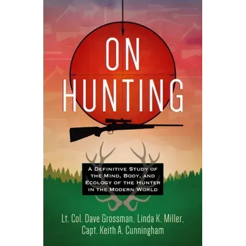On Hunting: A Definitive Study of the Mind, Body, and Ecology of the Hunter in the Modern World