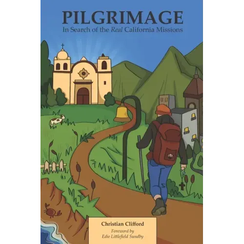 Pilgrimage: In Search of the Real California Missions