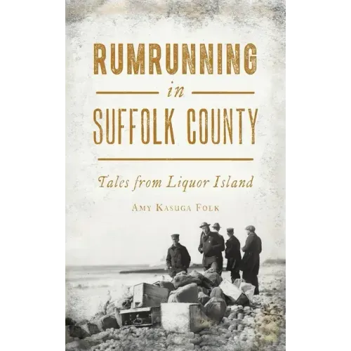 Rumrunning in Suffolk County: Tales from Liquor Island