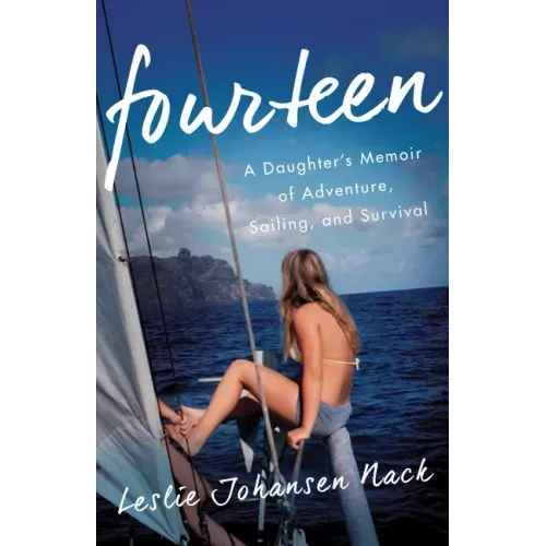 Fourteen: A Daughter's Memoir of Adventure, Sailing, and Survival