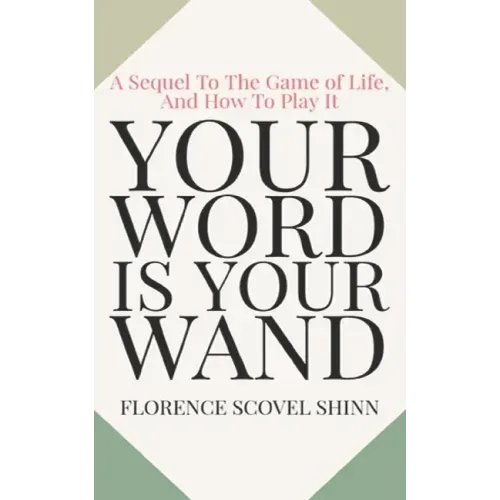 Your Word Is Your Wand: A Sequel To The Game of Life and How To Play It