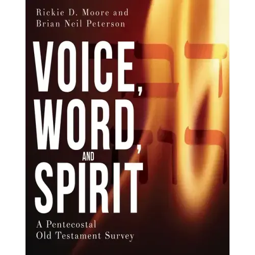 Voice, Word, and Spirit: A Pentecostal Old Testament Survey