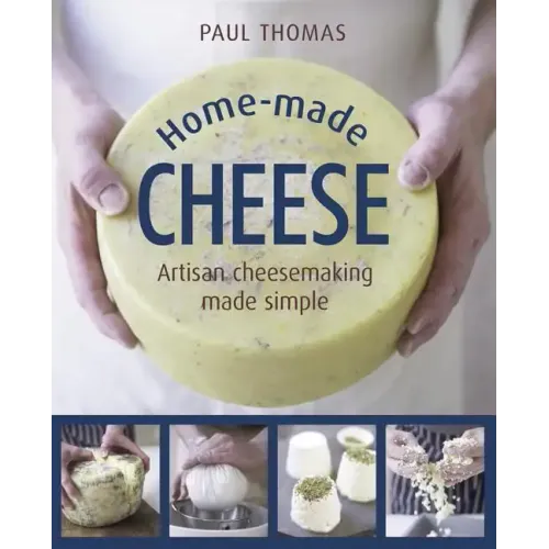 Home-Made Cheese: Artisan Cheesemaking Made Simple