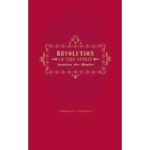 Revolution of the Spirit: Awaken the Healer: An Invitation to Radical Healing