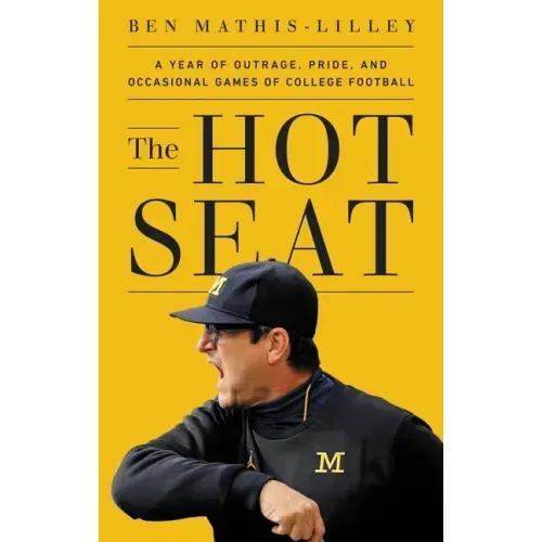 The Hot Seat: A Year of Outrage, Pride, and Occasional Games of College Football