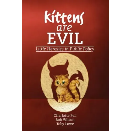 Kittens are Evil: Little Heresies in Public Policy