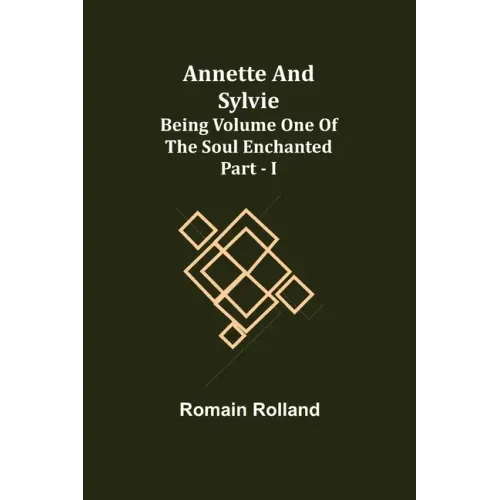 Annette and Sylvie: Being Volume One of The Soul Enchanted Part - I
