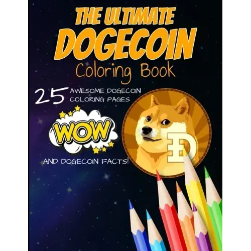 The Ultimate Dogecoin Coloring Book: A Fun Coloring Gift Book For Kids and Adults For Any Dogecoin DOGE crypto fan and cryptocurrency HODLer