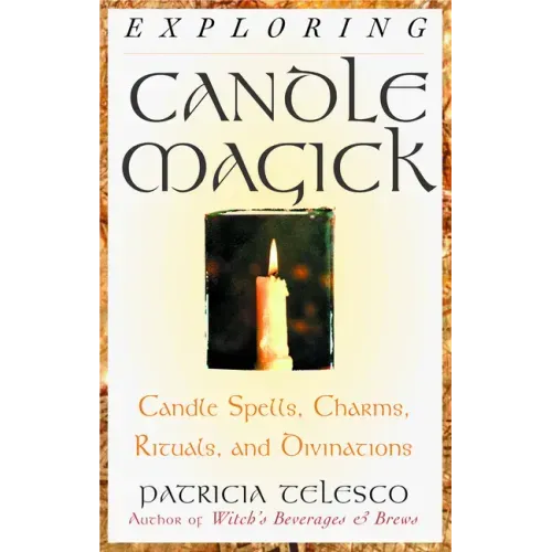 Exploring Candle Magick: Candles, Spells, Charms, Rituals and Devinations