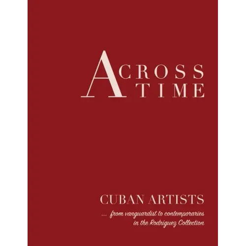 Across Time: Cuban Artists from vanguardist to contemporaries