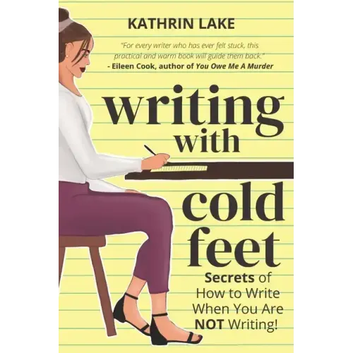 Writing with Cold Feet: Secrets of How to Write When You Are NOT Writing
