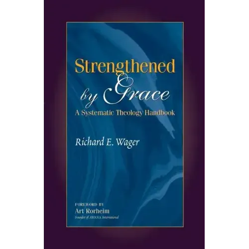 Strengthened by Grace: A Systematic Theology Handbook