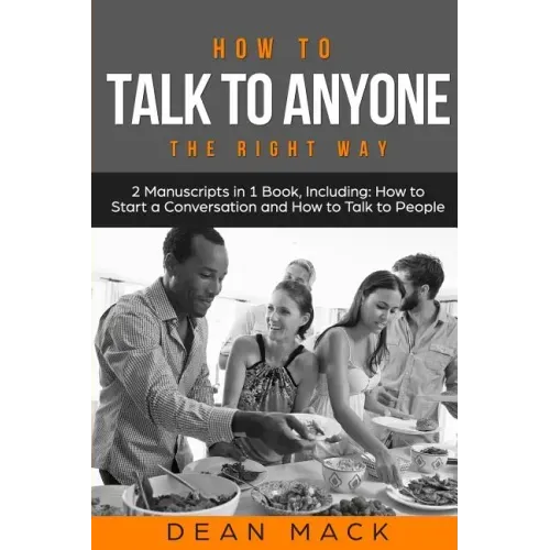How to Talk to Anyone: The Right Way - Bundle - The Only 2 Books You Need to Master How to Talk to People, Conversation Starters and Social A