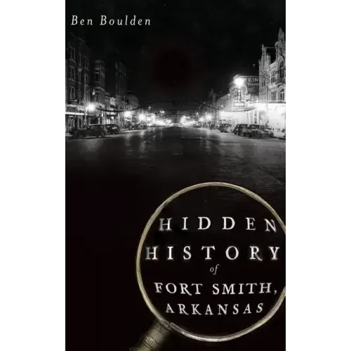 Hidden History of Fort Smith, Arkansas