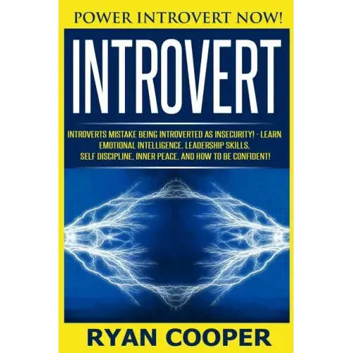 Introvert: Power Introvert NOW! Introverts Mistake Being Introverted As Insecurity! - Learn Emotional Intelligence, Leadership Sk