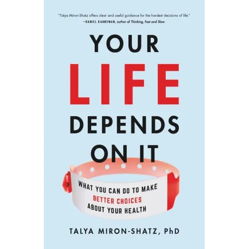 Your Life Depends on It: What You Can Do to Make Better Choices about Your Health