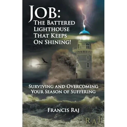 Job: the Battered Lighthouse That Keeps on Shining!: Surviving and Overcoming Your Season of Suffering