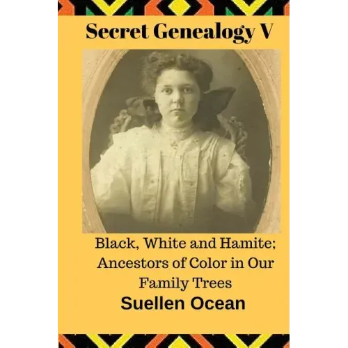 Secret Genealogy V: Black, White and Hamite; Ancestors of Color in Our Family Trees