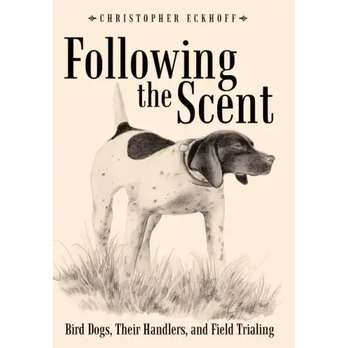 Following The Scent: Bird Dogs, Their Handlers, and Field Trialing