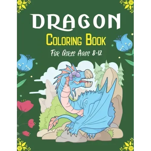 DRAGON Coloring Book For Girls Ages 8-12: Cool Fantasy Dragons Design and Patterns Mythical & Magical Creatures to Color for Children (Cool gifts)