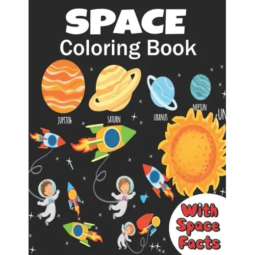 Space Coloring Book: coloring planets, astronauts, Rockets and space ships, meanwhile learning facts about space ( a fun way to learn and h