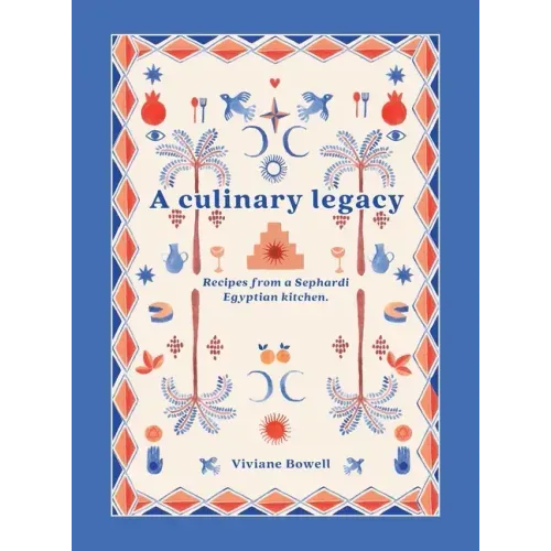 A Culinary Legacy: Recipes from a Sephardi Egyptian kitchen