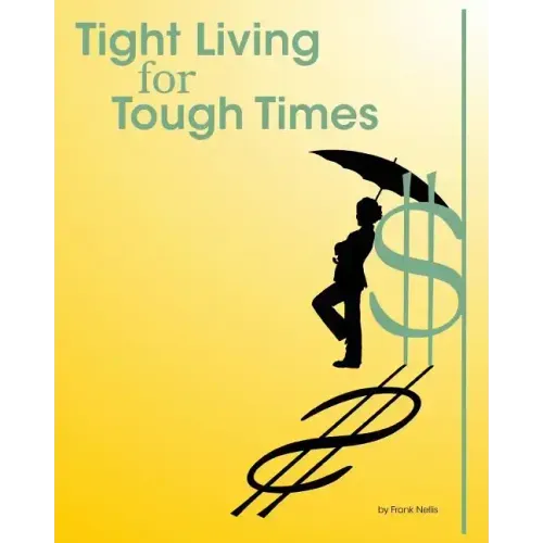 Tight Living for Tough Times: A Frugal Retiree's Guide to Thrift