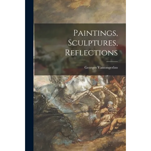 Paintings, Sculptures, Reflections