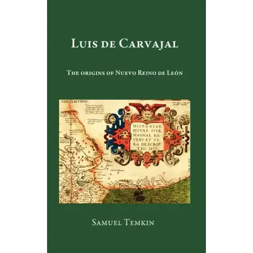 Luis de Carvajal: The Origins of Nuevo Reino de Leon