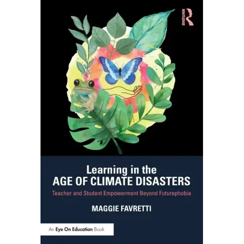 Learning in the Age of Climate Disasters: Teacher and Student Empowerment Beyond Futurephobia