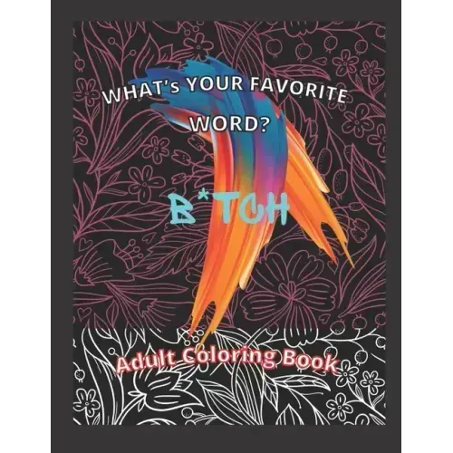 What's Your Favorite Word? B*TCH: Adult Coloring Book