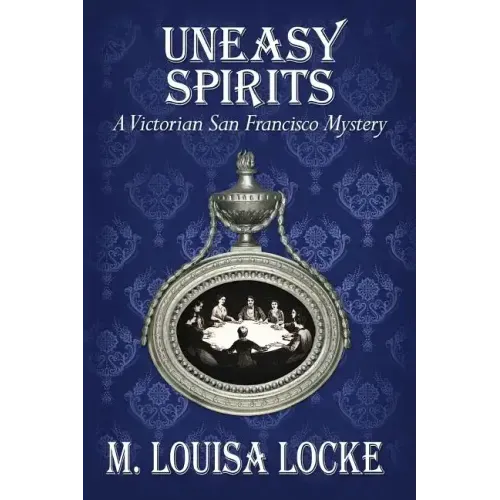 Uneasy Spirits: A Victorian San Francisco Mystery