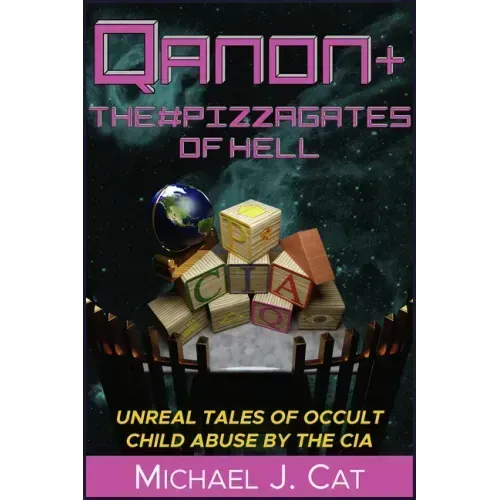 Qanon & the #Pizzagates of Hell: Unreal Tales of Occult Child Abuse by the CIA