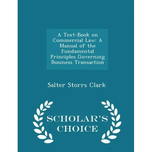 A Text-Book on Commercial Law: A Manual of the Fundamental Principles Governing Business Transaction - Scholar's Choice Edition