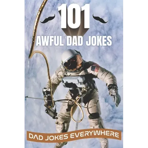 101 Awful Dad Jokes: Dad Jokes Everywhere