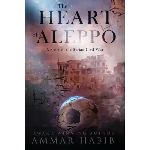 The Heart of Aleppo: A Story of the Syrian Civil War