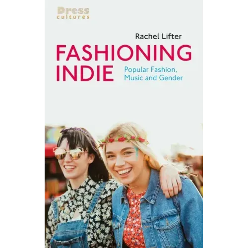 Fashioning Indie: Popular Fashion, Music and Gender