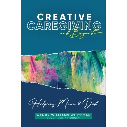 Creative Caregiving and Beyond: Helping Mom & Dad