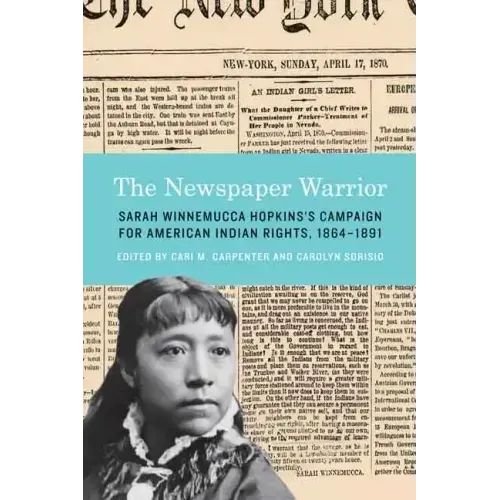 The Newspaper Warrior: Sarah Winnemucca Hopkins's Campaign for American Indian Rights, 1864-1891