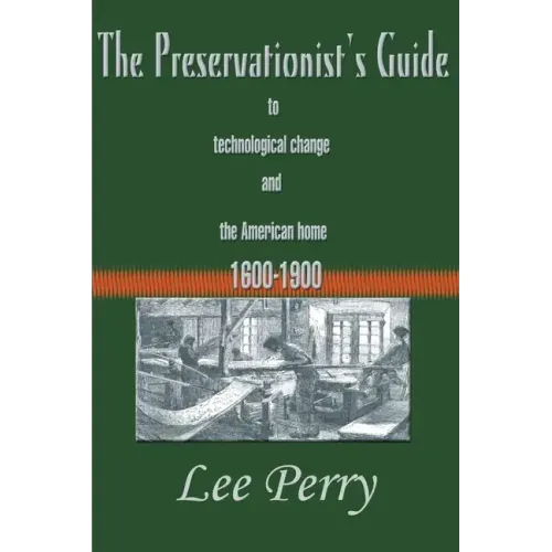 The Preservationist's Guide to Technological Change and the American Home: 1600-1900