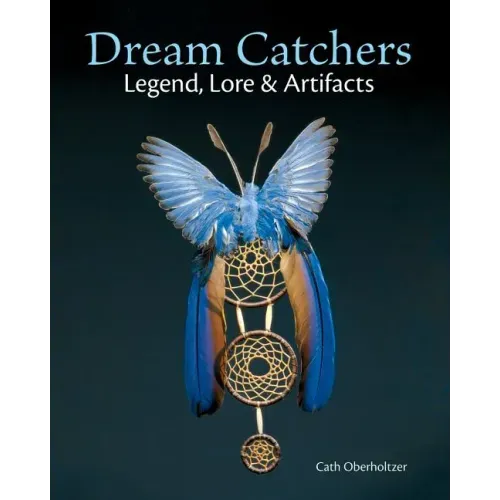 Dream Catchers: Legend, Lore and Artifacts