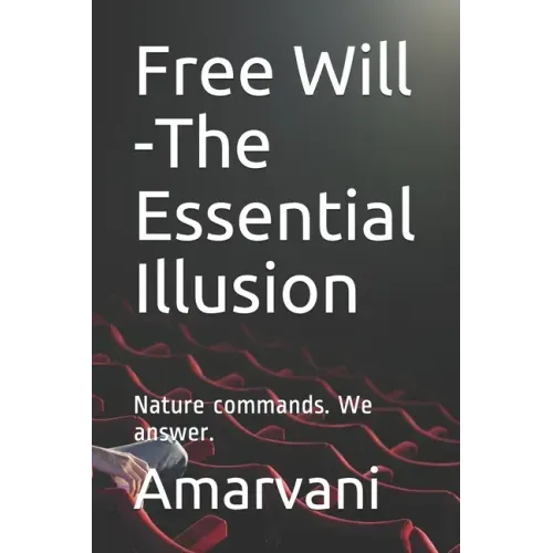 Free Will -The Essential Illusion: Nature commands. We answer.