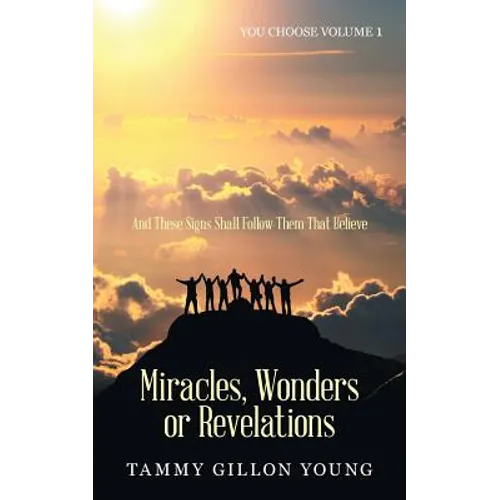 Miracles, Wonders or Revelations: You Choose Volume 1