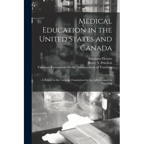 Medical Education in the United States and Canada: a Report to the Carnegie Foundation for the Advancement of Teaching