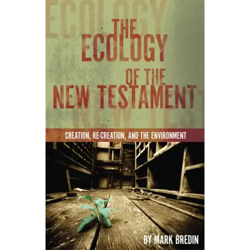 The Ecology of the New Testament: Creation, Re-Creation, and the Environment