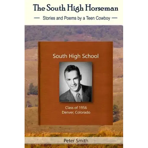 The South High Horseman: Stories and Poems of a Teen Cowboy