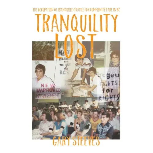 Tranquility Lost: The Occupation of Tranquille and Battle for Community Care in BC